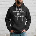 I Like Thrash Metal And Fine Dining Hardcore Band Hoodie Gifts for Him