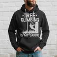 Tree Climbing Is My Cardio Arborist Hoodie Gifts for Him