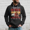 Truck Driver I Don't Always Enjoy Being A Retired Truck Driver Hoodie Gifts for Him