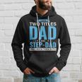 I Have Two Titles Dad And Step-Dad Father's Day Hoodie Gifts for Him