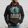 Never Underestimate A Man Who Plays Ping Pong Paddle Hoodie Gifts for Him