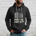 Where's My Ship At Dock Worker Longshoreman Hoodie Gifts for Him