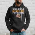 Will Build Robots For Donuts Lover Robotics Hoodie Gifts for Him