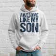 Awesome Like My Son Fathers Day Husband Dad Father Hoodie Gifts for Him