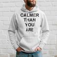 Calmer Than You Are Humor Hoodie Gifts for Him