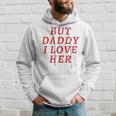 But Daddy I Love Her Pride Lgbt Queer Bisexual Pansexual Hoodie Gifts for Him
