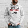 I Dont Do Matching But I Do Valentine Couple Matching Hoodie Gifts for Him