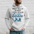 Figure Skating Cute Skater Why Walk When You Can Ice Skate Hoodie Gifts for Him