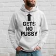Gets No Pussy Adult Humor Hoodie Gifts for Him