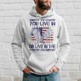 Support The Country You Live In Or Live In Where You Support Hoodie Gifts for Him