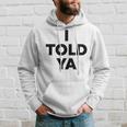 I Told Ya Humorous Sarcasm Challengers Statement Quote Hoodie Gifts for Him
