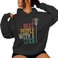 I Beat People With Stick Lacrosse Lax Player Women Women Hoodie