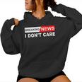 Breaking News I Don't Care Quote Sarcastic Women Hoodie