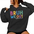 Bruh We Out Retired Teacher Schools Out Forever Retirement Women Hoodie