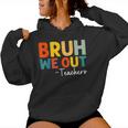 Bruh We Out Teacher Happy Last Day Of School Teacher Women Hoodie