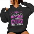 I Can't Keep Calm It's My Daughter Birthday Girl Party Women Hoodie