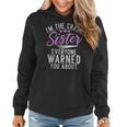 Im The Crazy Sister Everyone Warned You About Crazy Sister Women Hoodie