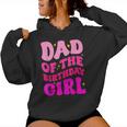 Dad Of The Birthday Girl Party Girls Daddy Birthday Party Women Hoodie