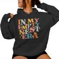 In My Empty Nest Era Empty Nester Parent Mom Groovy Retro Women Hoodie