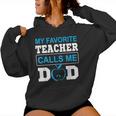Father Day My Favorite Teacher Calls Me Dad Women Hoodie