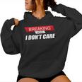 Sarcastic Humor Breaking News I Don't Care Women Hoodie