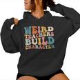 Groovy Teacher Sayings Quote Weird Teachers Build Character Women Hoodie