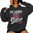 I'm Going To Be A Big Sis Promoted To Big Sister Est 2024 Women Hoodie