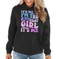 Its Me Hi I'm The Birthday Girl Its Me For Girls And Women Women Hoodie