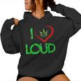 I Love Loud Weed Lovers Marijuana Plant Women Hoodie