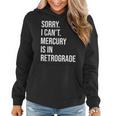 Mercury Retrograde Sorry I Cant Mercury Is Retrograde Women Hoodie