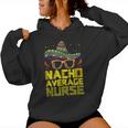 Nursing Appreciation Humor Meme Nacho Average Nurse Women Hoodie
