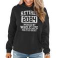 Retired 2024 Retirement Humor Women Hoodie