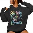 Sisters Cruise 2024 Sister Cruising Vacation Trip Tie Dye Women Hoodie