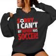 Sorry My Nephew Has Soccer Soccer Aunt Or Uncle Women Hoodie