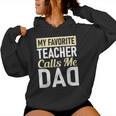 Teacher Fathers Day My Favorite Teacher Calls Me Dad Women Hoodie