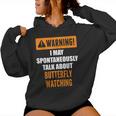 Warning I May Spontaneously Talk About Butterfly Watching Women Hoodie