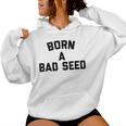 Born A Bad Seed Offensive Sarcastic Quote Women Hoodie