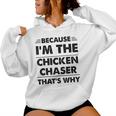 Because Im The Chicken Chaser That's Why Women Hoodie