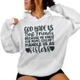 God Made Us Best Friends Because He Knew Our Mom Women Hoodie