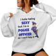 I Hate Being Super Sexy Police Office Sarcastic Cop Women Hoodie