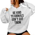 Be Kind To Animals Don't Eat Them Vegan Vegetarian Women Hoodie