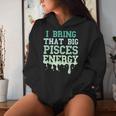 Big Pisces Energy Drip Zodiac Sign Birthday Season Women Hoodie Gifts for Her