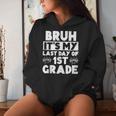 Bruh It's My Last Day Of 1St Grade Teacher Summer Vacation Women Hoodie Gifts for Her