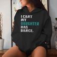 Dad Dance Quote I Can't My Daughter Has Dance Dancing Father Women Hoodie Gifts for Her
