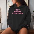 But Daddy I Love Him Father's Day Her Girl Daughter Women Hoodie Gifts for Her