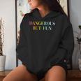 Dangerous But Fun Cool Sexy Girl Quote Women Hoodie Gifts for Her