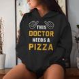 Doctor Needs Pizza Italian Food Medical Student Doctor Women Hoodie Gifts for Her