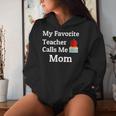 My Favorite Teacher Calls Me Mom Mother's Day Women Hoodie Gifts for Her