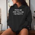 Feed Me Tell Me I M Pretty Sarcasm Saying Women Women Hoodie Gifts for Her