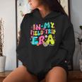 In My Field Trip Era Field Day Fun Day Student Teacher Women Hoodie Gifts for Her